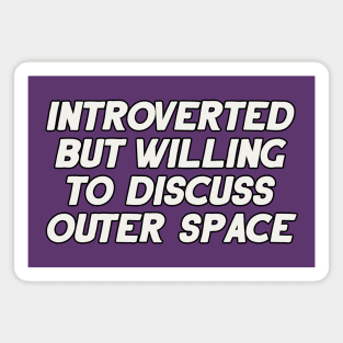 Introverted but Willing to Discuss Outer Space Magnet